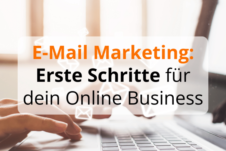 Starte jetzt mit E-Mail-Marketing für dein Online Business