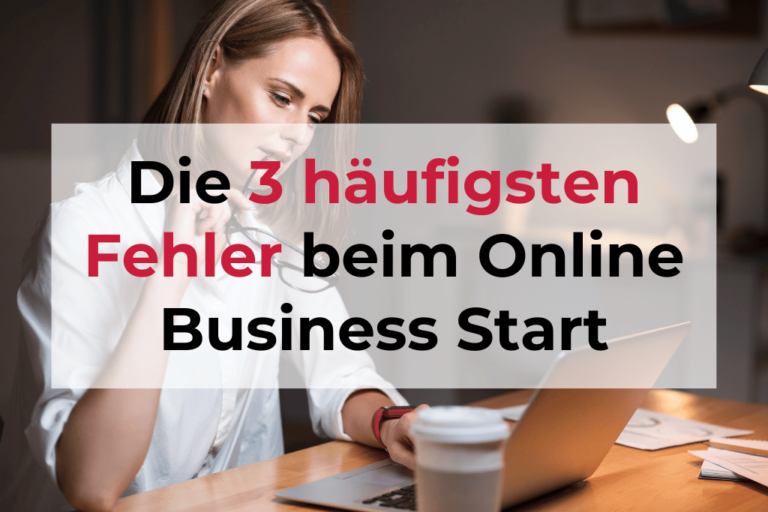 Online Business starten: Die 3 größten Fehler und was du stattdessen tun solltest