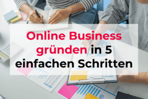 Online Business gründen in 5 einfachen Schritten