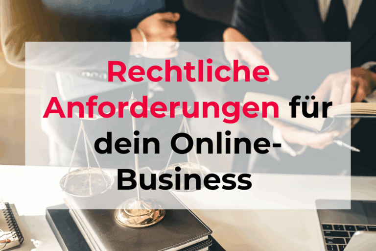 Diese rechtlichen Anforderungen musst du beim Start deines Online Business beachten